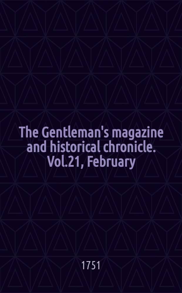 The Gentleman's magazine and historical chronicle. Vol.21, February