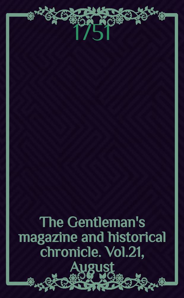 The Gentleman's magazine and historical chronicle. Vol.21, August