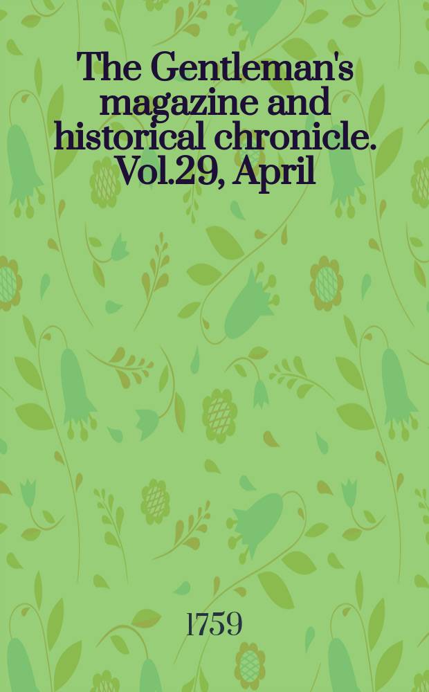 The Gentleman's magazine and historical chronicle. Vol.29, April