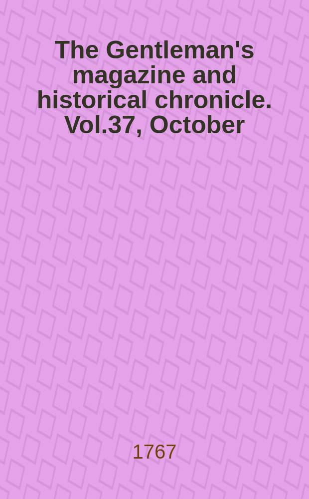 The Gentleman's magazine and historical chronicle. Vol.37, October