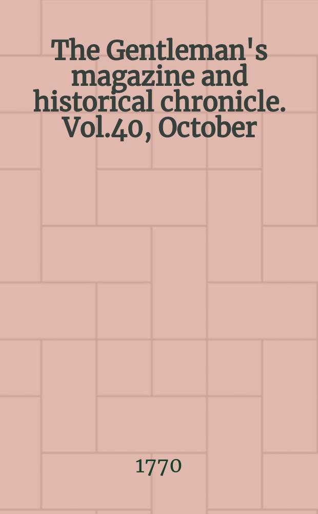 The Gentleman's magazine and historical chronicle. Vol.40, October