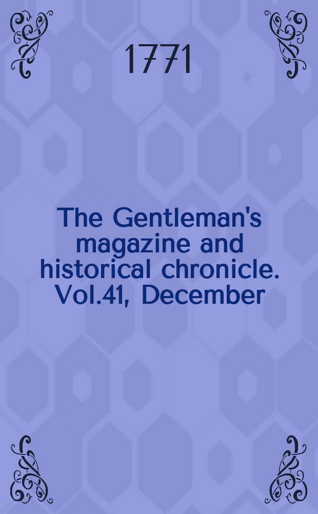 The Gentleman's magazine and historical chronicle. Vol.41, December
