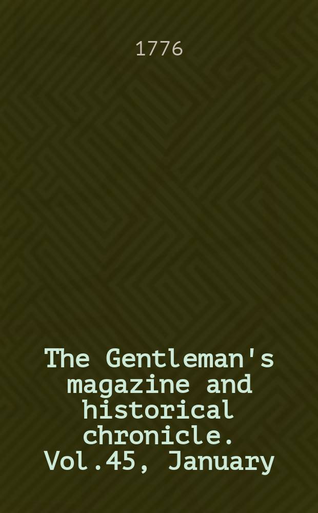 The Gentleman's magazine and historical chronicle. Vol.45, January