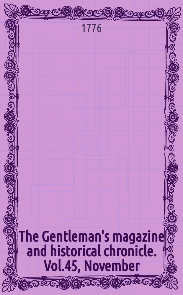 The Gentleman's magazine and historical chronicle. Vol.45, November