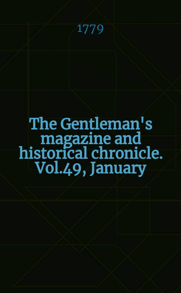 The Gentleman's magazine and historical chronicle. Vol.49, January