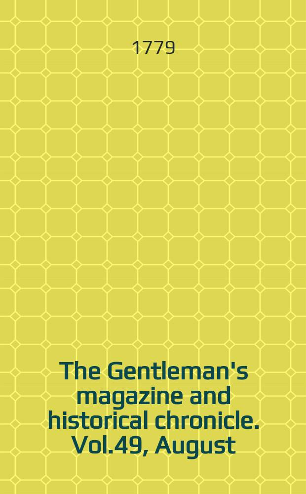 The Gentleman's magazine and historical chronicle. Vol.49, August