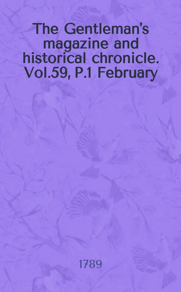 The Gentleman's magazine and historical chronicle. Vol.59, P.1 February
