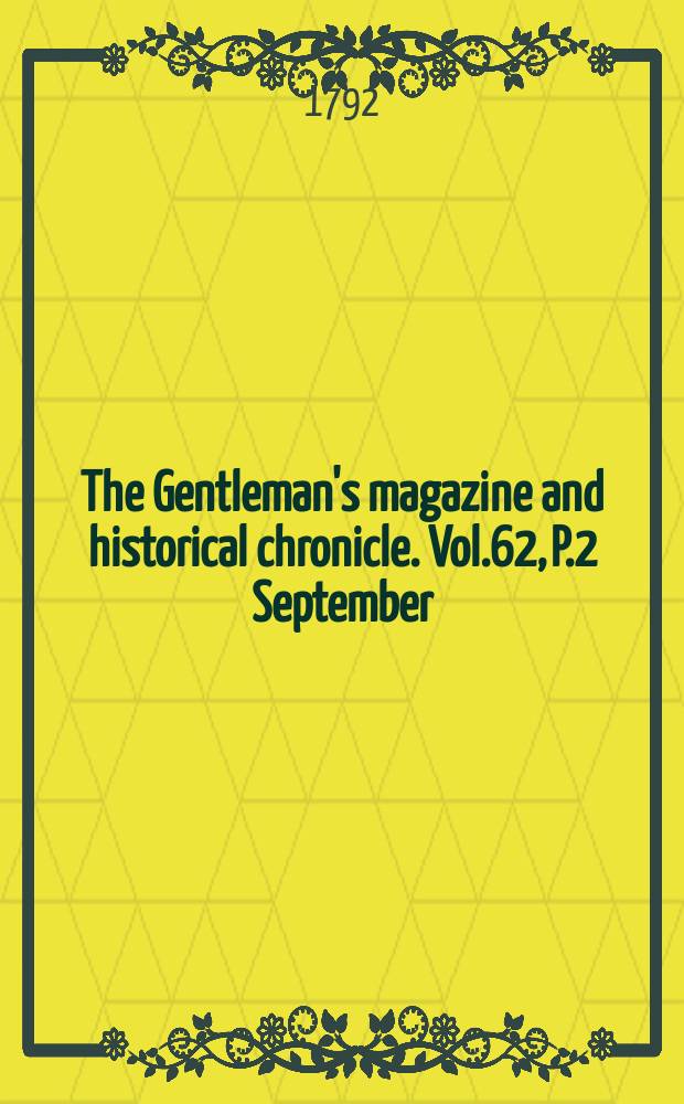The Gentleman's magazine and historical chronicle. Vol.62, P.2 September