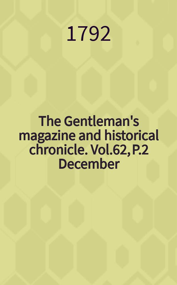 The Gentleman's magazine and historical chronicle. Vol.62, P.2 December