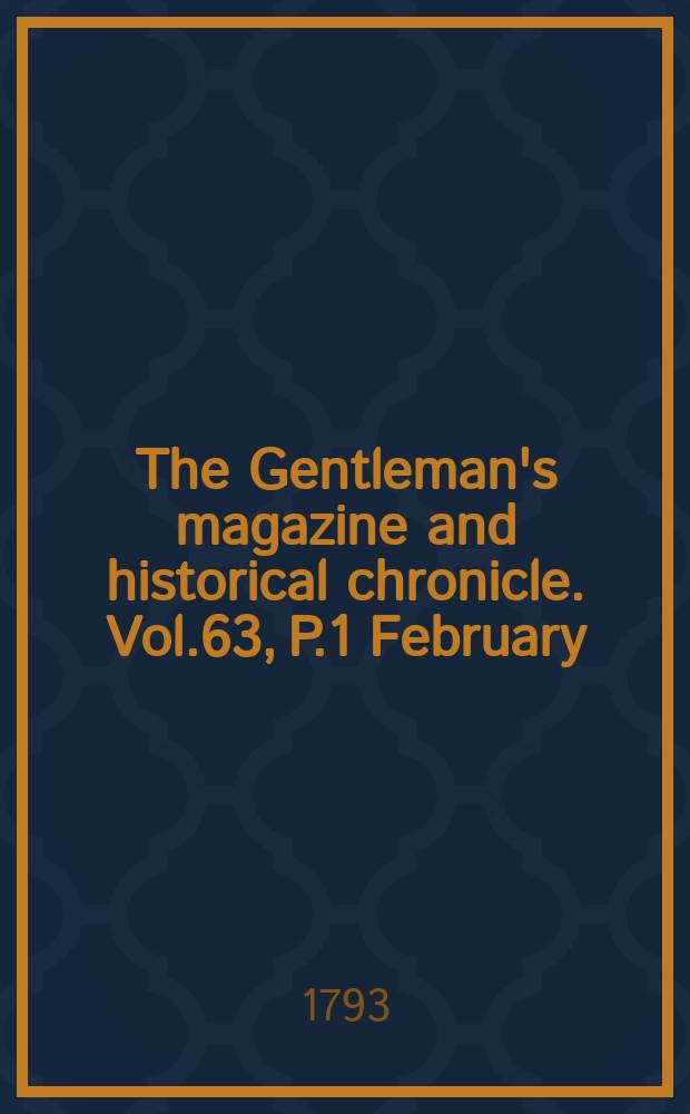 The Gentleman's magazine and historical chronicle. Vol.63, P.1 February