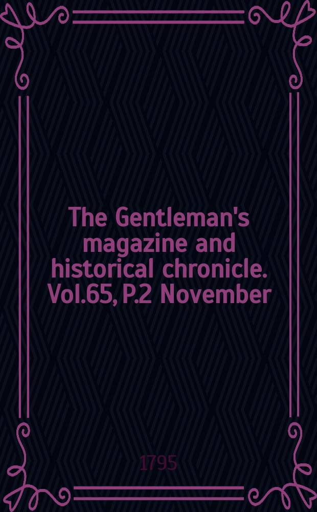 The Gentleman's magazine and historical chronicle. Vol.65, P.2 November