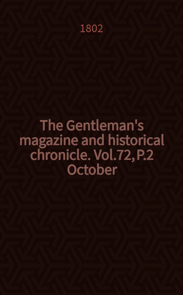 The Gentleman's magazine and historical chronicle. Vol.72, P.2 October