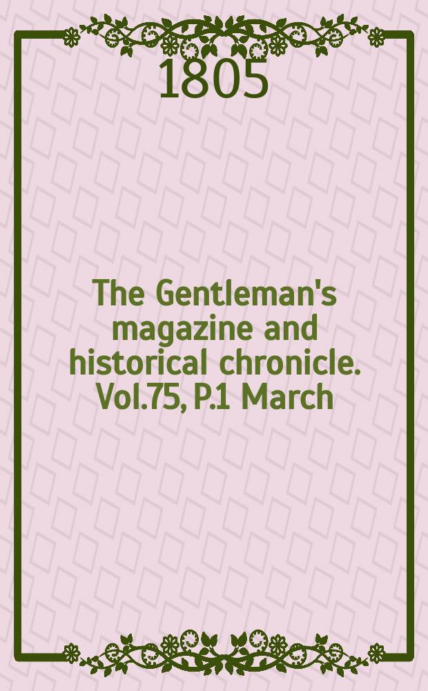 The Gentleman's magazine and historical chronicle. Vol.75, P.1 March