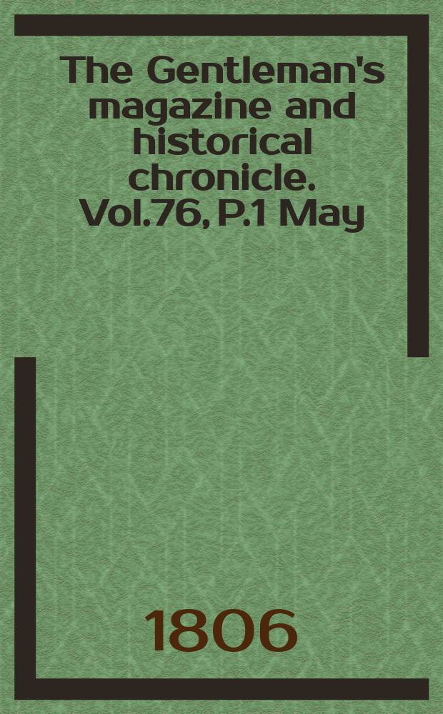 The Gentleman's magazine and historical chronicle. Vol.76, P.1 May