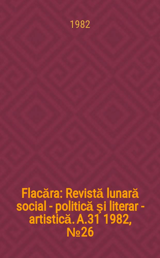 Flacăra : Revistă lunară social - politică şi literar - artistică. A.31 1982, №26(1412)