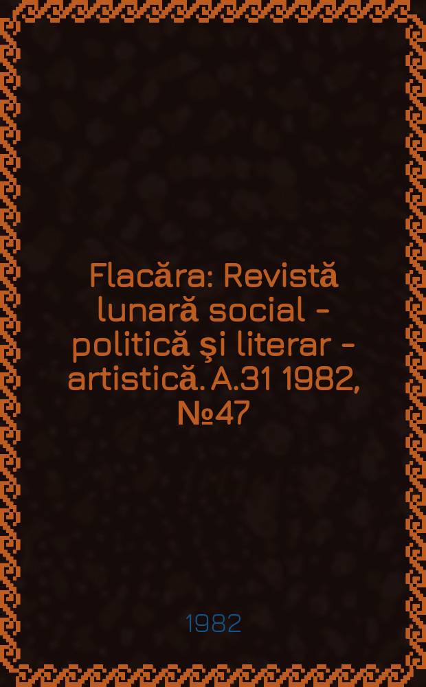 Flacăra : Revistă lunară social - politică şi literar - artistică. A.31 1982, №47(1433)