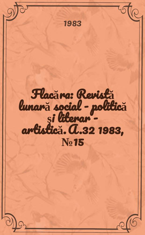 Flacăra : Revistă lunară social - politică şi literar - artistică. A.32 1983, №15