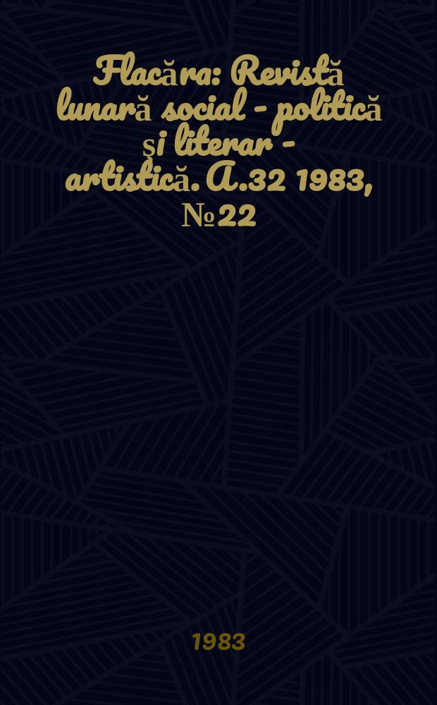 Flacăra : Revistă lunară social - politică şi literar - artistică. A.32 1983, №22