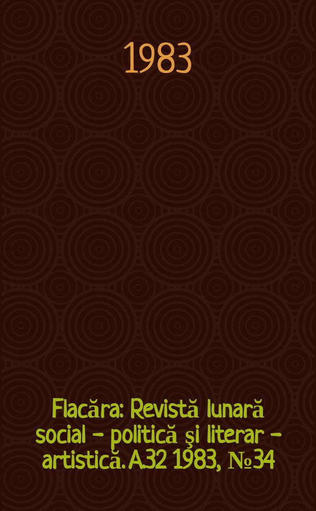 Flacăra : Revistă lunară social - politică şi literar - artistică. A.32 1983, №34
