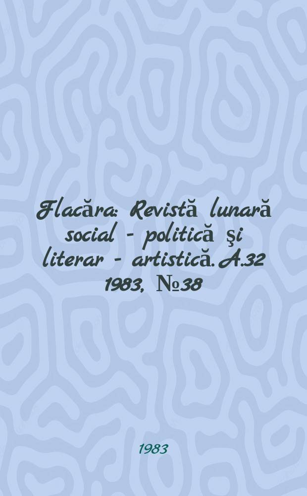 Flacăra : Revistă lunară social - politică şi literar - artistică. A.32 1983, №38