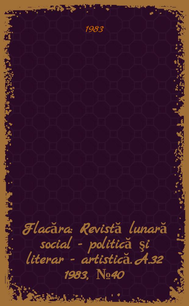 Flacăra : Revistă lunară social - politică şi literar - artistică. A.32 1983, №40