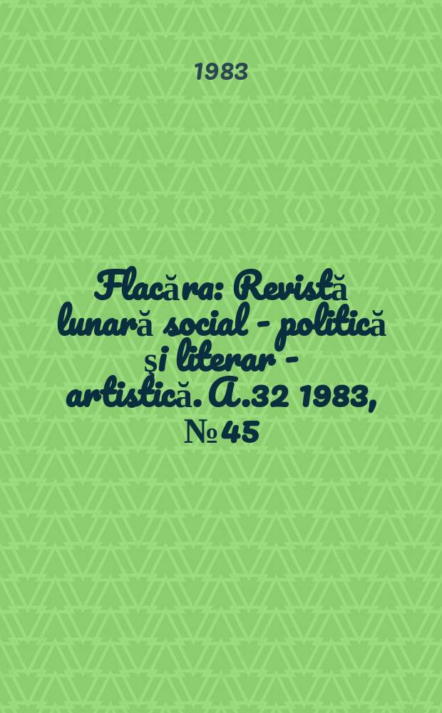 Flacăra : Revistă lunară social - politică şi literar - artistică. A.32 1983, №45