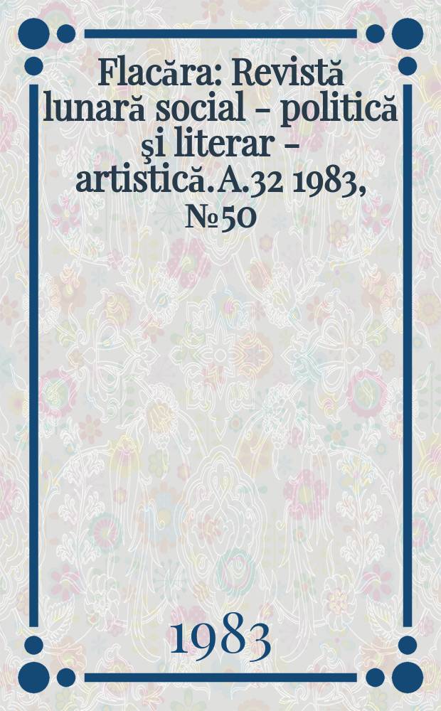 Flacăra : Revistă lunară social - politică şi literar - artistică. A.32 1983, №50