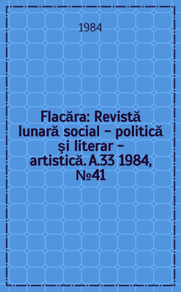 Flacăra : Revistă lunară social - politică şi literar - artistică. A.33 1984, №41(1530)