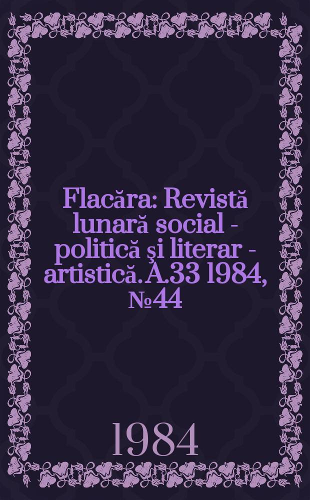 Flacăra : Revistă lunară social - politică şi literar - artistică. A.33 1984, №44(1533)