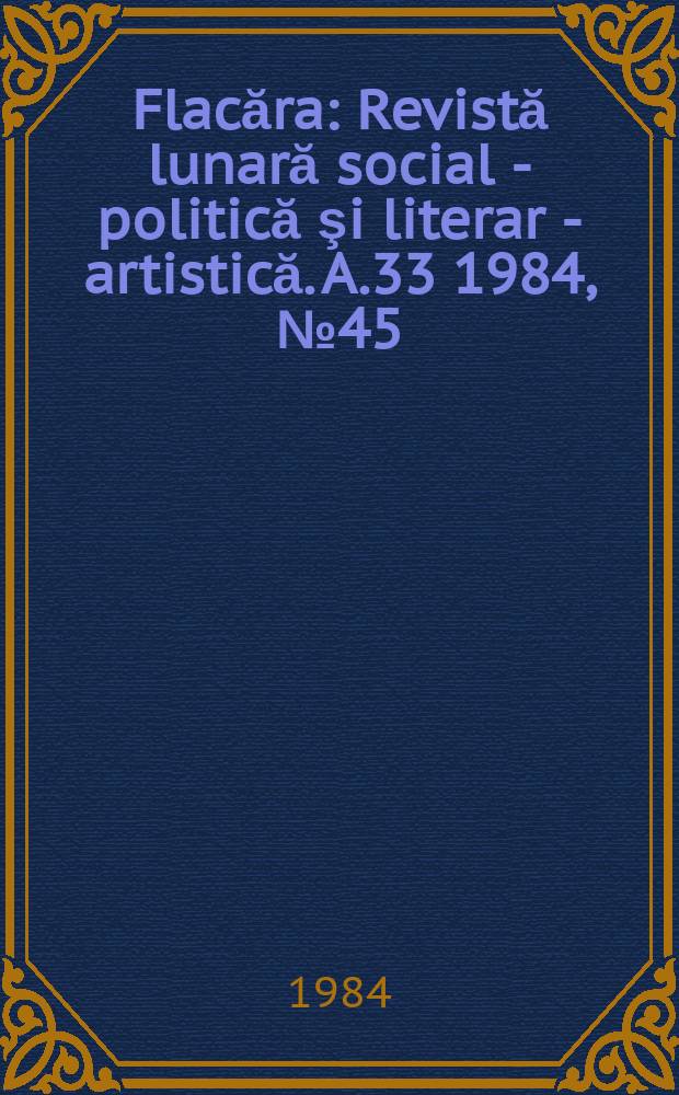 Flacăra : Revistă lunară social - politică şi literar - artistică. A.33 1984, №45(1534)