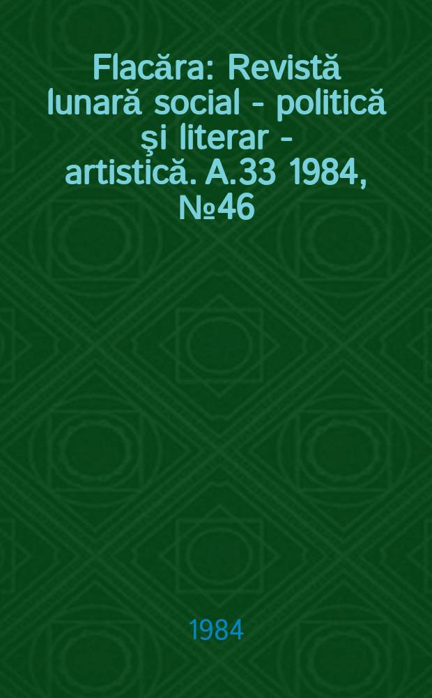 Flacăra : Revistă lunară social - politică şi literar - artistică. A.33 1984, №46(1535)