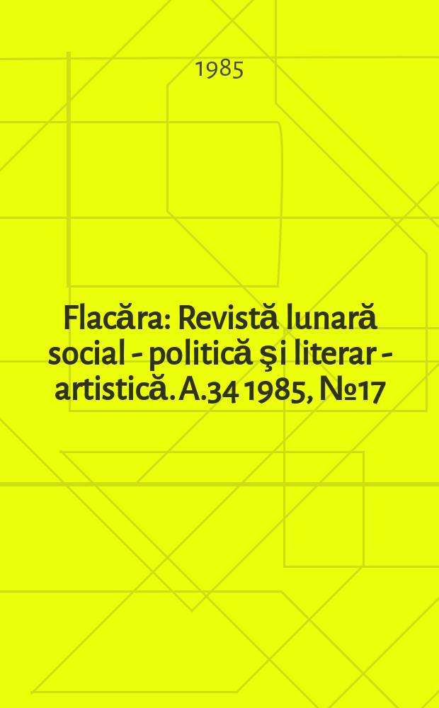 Flacăra : Revistă lunară social - politică şi literar - artistică. A.34 1985, №17(1558)