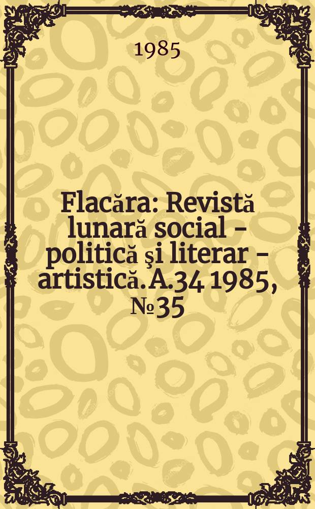 Flacăra : Revistă lunară social - politică şi literar - artistică. A.34 1985, №35(1576)