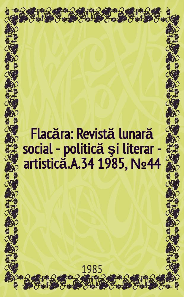 Flacăra : Revistă lunară social - politică şi literar - artistică. A.34 1985, №44(1585)