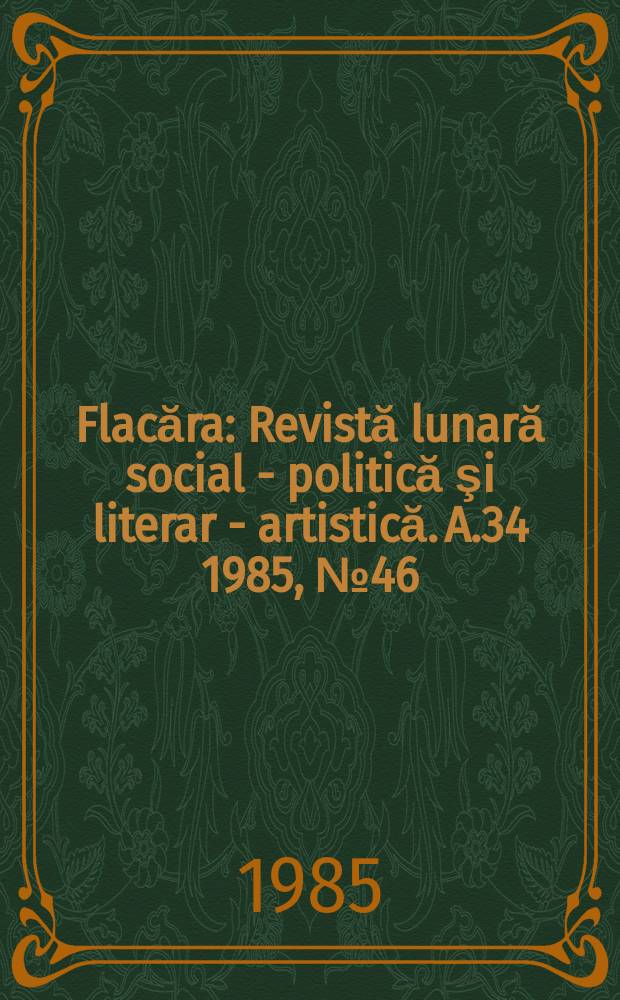 Flacăra : Revistă lunară social - politică şi literar - artistică. A.34 1985, №46(1587)