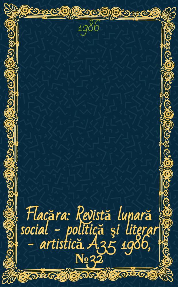 Flacăra : Revistă lunară social - politică şi literar - artistică. A.35 1986, №32(1625)