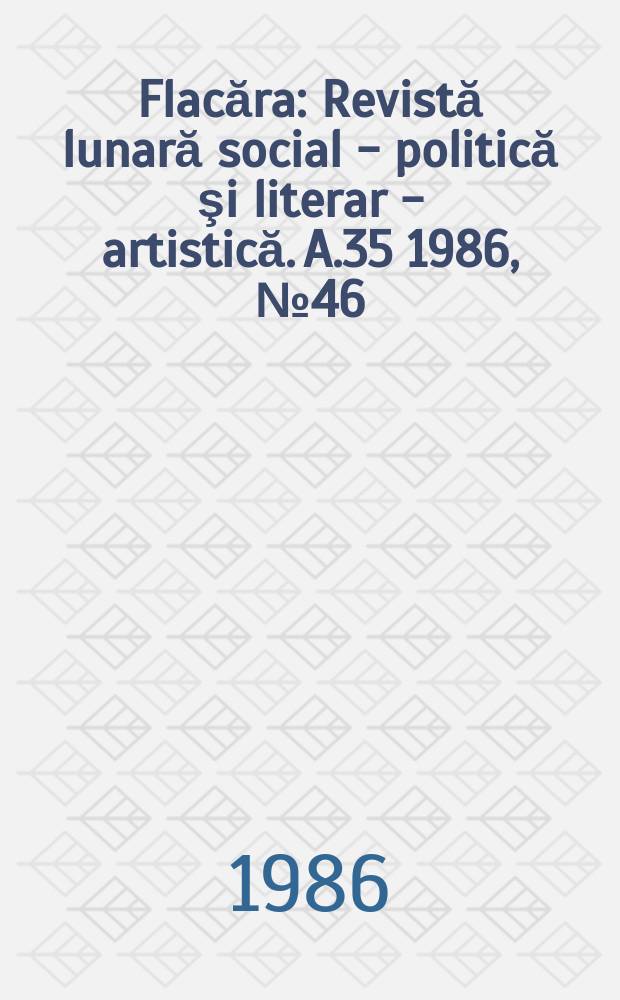 Flacăra : Revistă lunară social - politică şi literar - artistică. A.35 1986, №46(1639)