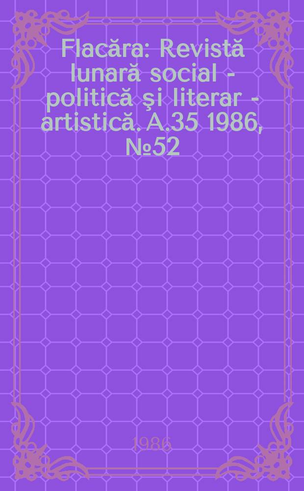 Flacăra : Revistă lunară social - politică şi literar - artistică. A.35 1986, №52(1645)