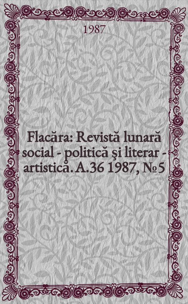 Flacăra : Revistă lunară social - politică şi literar - artistică. A.36 1987, №5(1650)