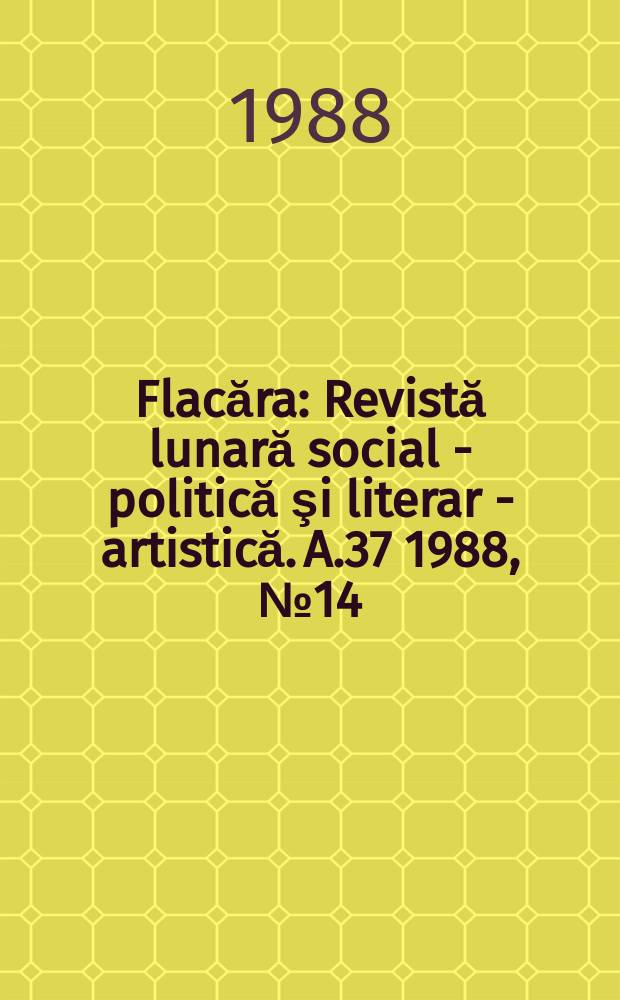 Flacăra : Revistă lunară social - politică şi literar - artistică. A.37 1988, №14