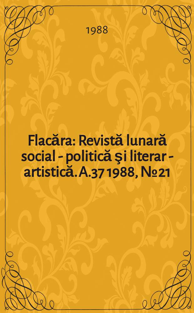 Flacăra : Revistă lunară social - politică şi literar - artistică. A.37 1988, №21