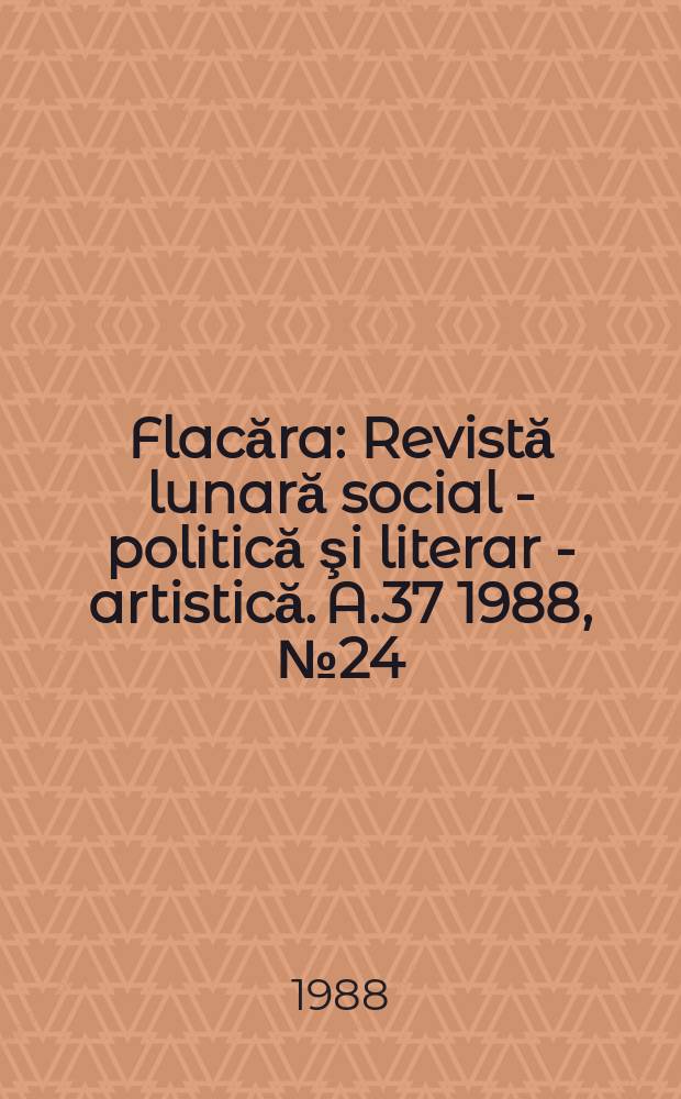 Flacăra : Revistă lunară social - politică şi literar - artistică. A.37 1988, №24