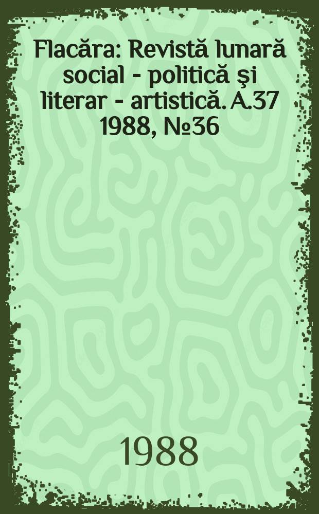 Flacăra : Revistă lunară social - politică şi literar - artistică. A.37 1988, №36