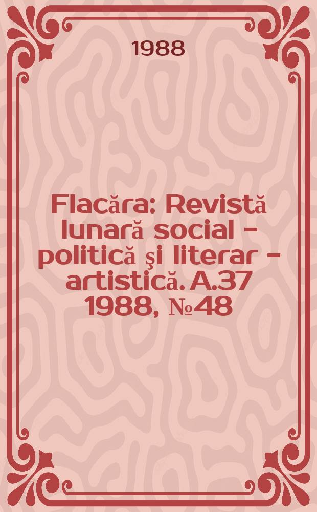 Flacăra : Revistă lunară social - politică şi literar - artistică. A.37 1988, №48