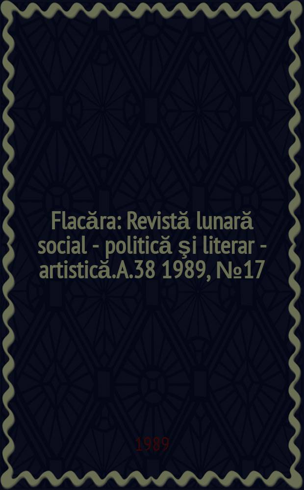 Flacăra : Revistă lunară social - politică şi literar - artistică. A.38 1989, №17