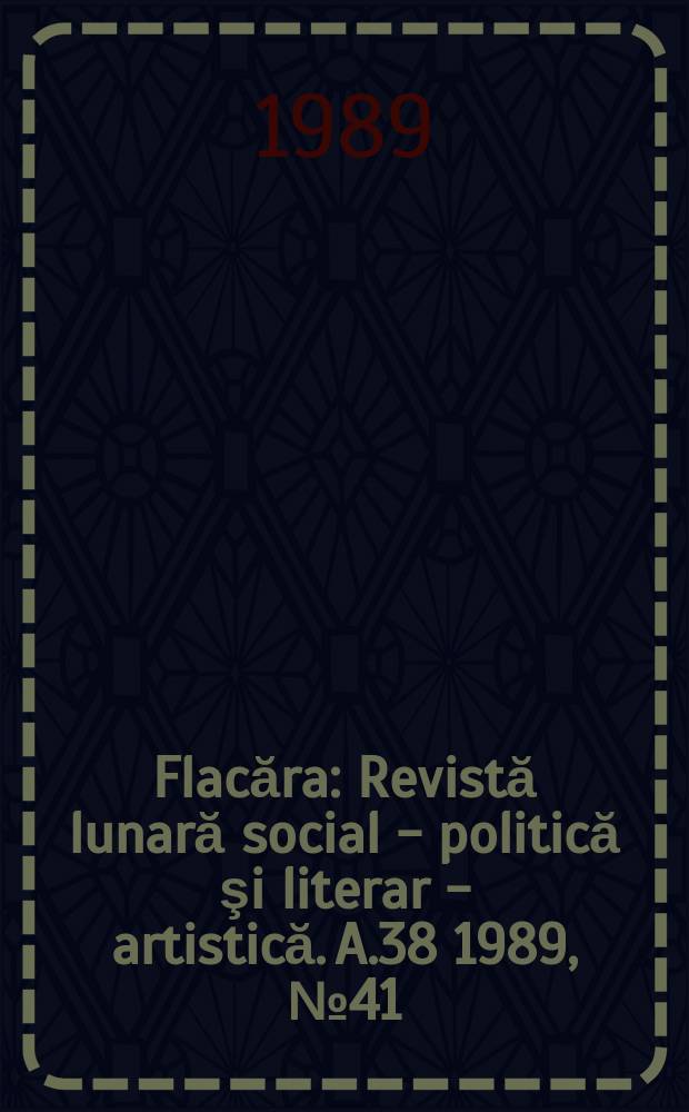 Flacăra : Revistă lunară social - politică şi literar - artistică. A.38 1989, №41