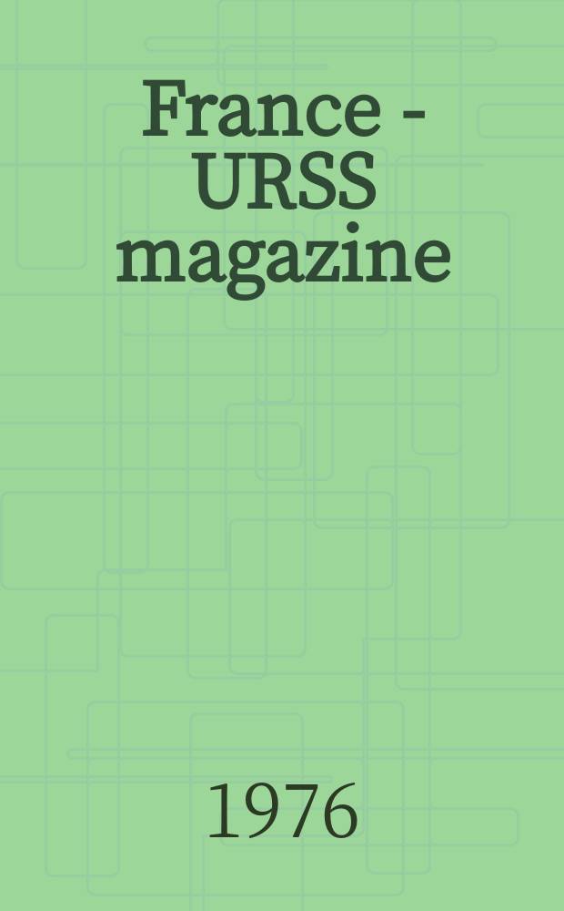 France - URSS magazine : Mensuel illusttré. 1976, №91