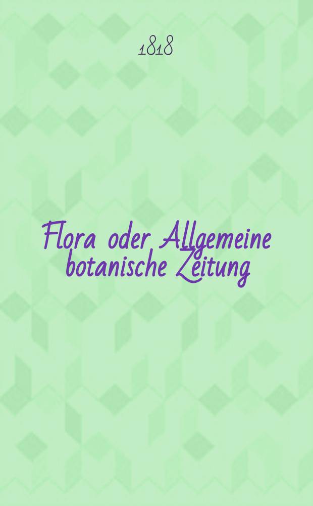 Flora oder Allgemeine botanische Zeitung : Hrsg. von der k. Bayer. botanischen Gesellschaft zu Regensburg. Jg.1 1818, №15
