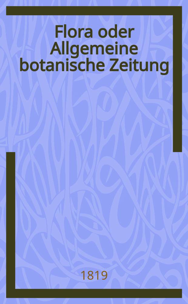 Flora oder Allgemeine botanische Zeitung : Hrsg. von der k. Bayer. botanischen Gesellschaft zu Regensburg. Jg.2 1819, Bd.1, №23