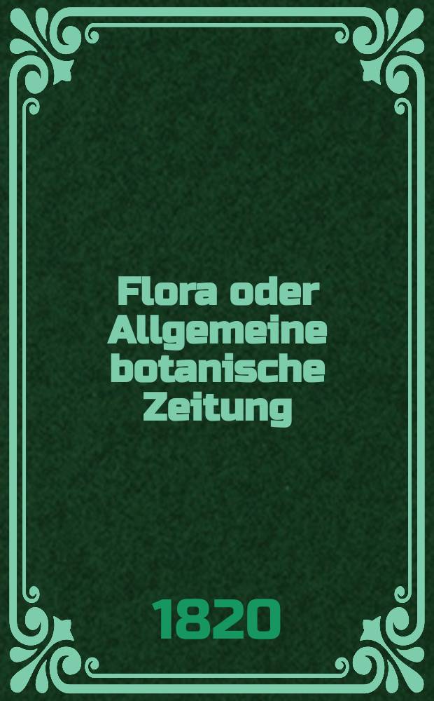 Flora oder Allgemeine botanische Zeitung : Hrsg. von der k. Bayer. botanischen Gesellschaft zu Regensburg. Jg.3 1820, Bd.1, №11
